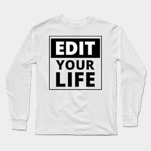 Edit your life inspirational life quote Long Sleeve T-Shirt